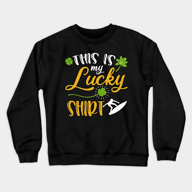 Surfing This is My Lucky Shirt St Patrick's Day Crewneck Sweatshirt by maximel19722